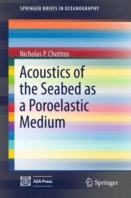 Nicholas P. Chotiros - Acoustics of the Seabed as a Poroelastic Medium, E-bok