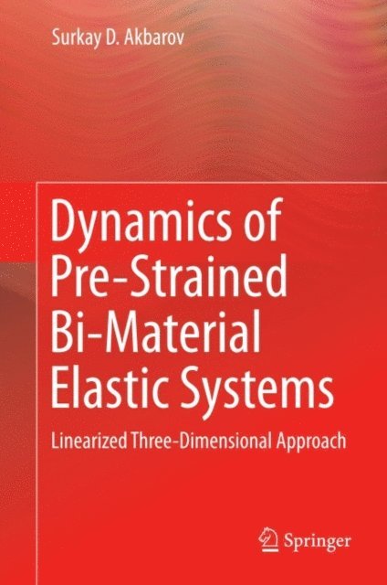 Surkay D. Akbarov - Dynamics of Pre-Strained Bi-Material Elastic Systems, E-bok