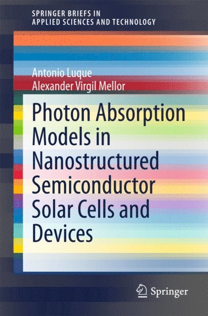 Alexander Virgil Mellor, Antonio Luque - Photon Absorption Models in Nanostructured Semiconductor Solar Cells and Devices, E-bok