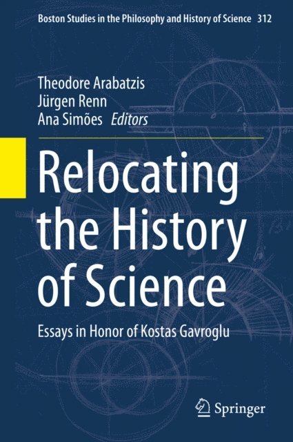 Ana Simoes, Jurgen Renn, Theodore Arabatzis - Relocating the History of Science, E-bok