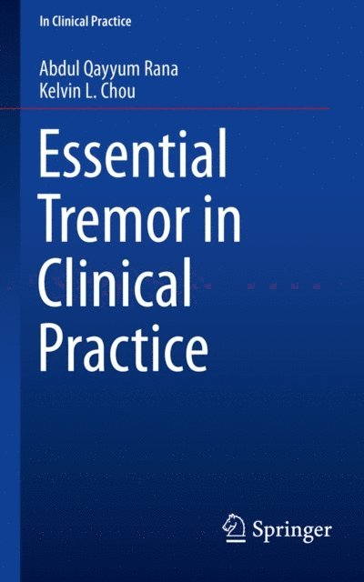 Kelvin L. Chou, Abdul Qayyum Rana - Essential Tremor in Clinical Practice, E-bok