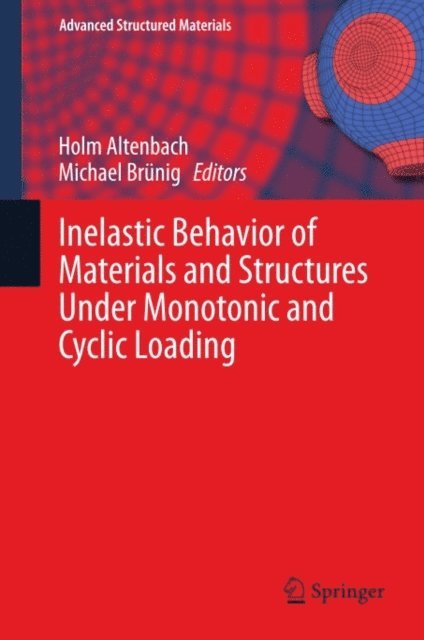 Michael Brunig, Holm Altenbach - Inelastic Behavior of Materials and Structures Under Monotonic and Cyclic Loading, E-bok