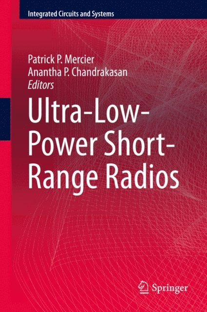 Anantha P. Chandrakasan, Patrick P. Mercier - Ultra-Low-Power Short-Range Radios, E-bok