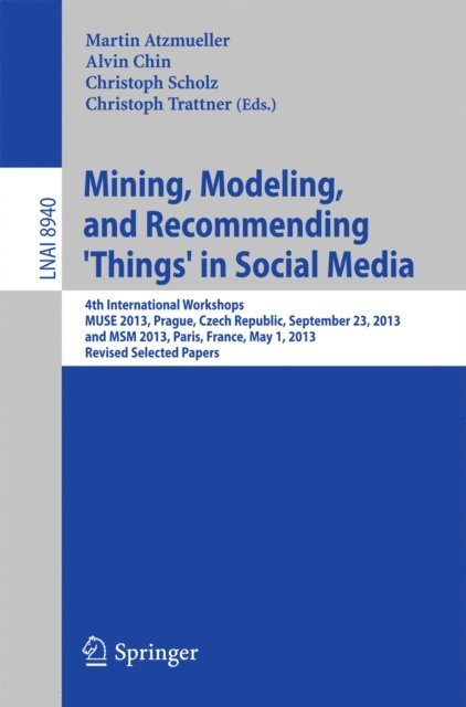 Christoph Trattner, Christoph Scholz, Alvin Chin, Martin Atzmueller - Mining, Modeling, and Recommending 'Things' in Social Media, E-bok