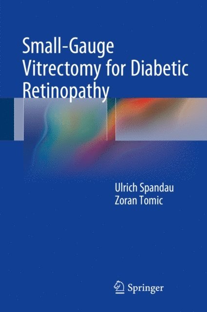 Ulrich Spandau, Ulrich Spandau - Small-Gauge Vitrectomy for Diabetic Retinopathy, E-bok