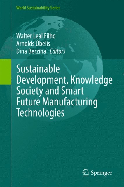 Dina Berzina, Arnolds Ubelis, Walter Leal Filho - Sustainable Development, Knowledge Society and Smart Future Manufacturing Technologies, E-bok