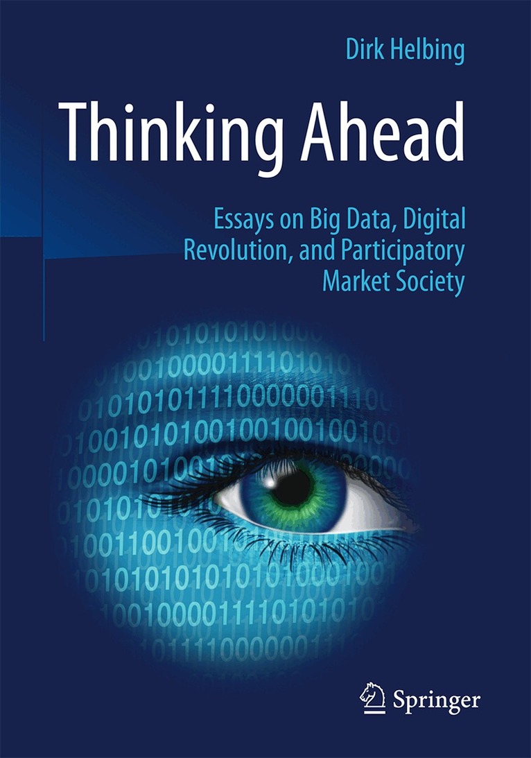 Dirk Helbing - Thinking Ahead - Essays on Big Data, Digital Revolution, and Participatory Market Society, Häftad. Tillgänglighet: Lägg i varukorg