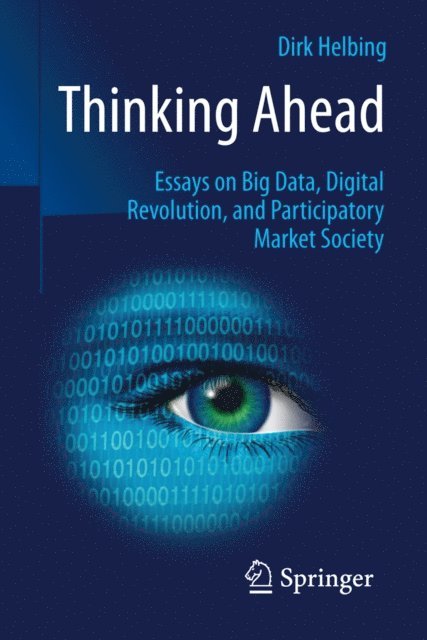 Dirk Helbing - Thinking Ahead - Essays on Big Data, Digital Revolution, and Participatory Market Society, E-bok. Tillgänglighet: Lägg i varukorg