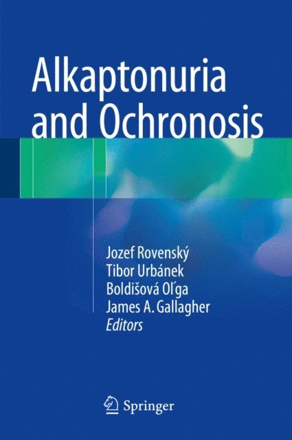 James A. Gallagher, Boldisova Olga, Tibor Urbanek, Jozef Rovensky - Alkaptonuria and Ochronosis, E-bok
