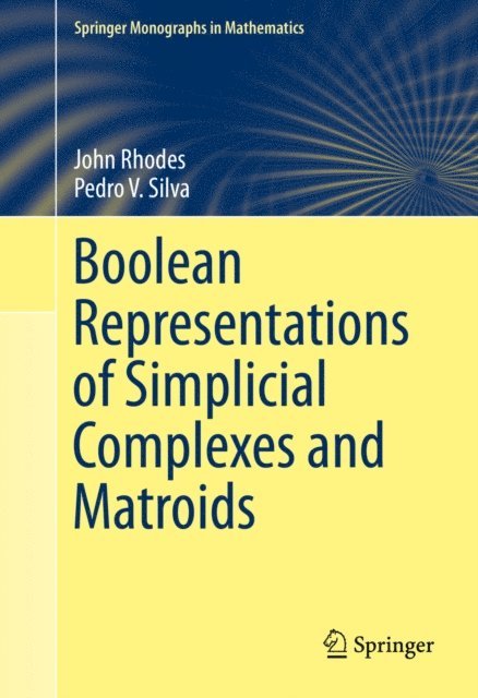 Pedro V. Silva, John Rhodes - Boolean Representations of Simplicial Complexes and Matroids, E-bok