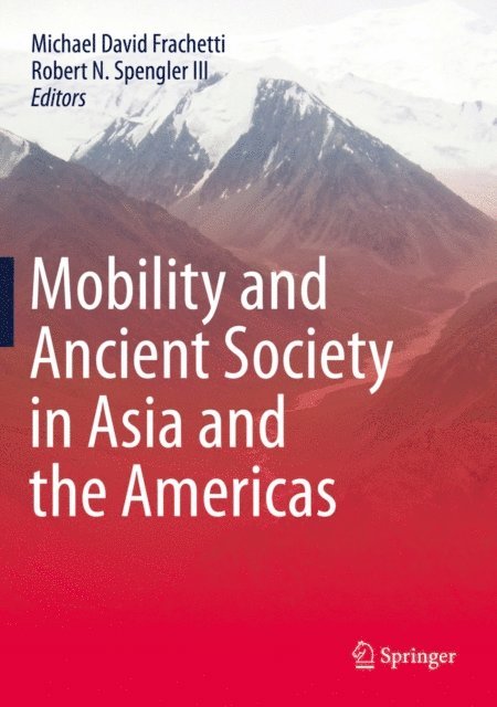Robert N. Spengler III, Michael David Frachetti - Mobility and Ancient Society in Asia and the Americas, E-bok