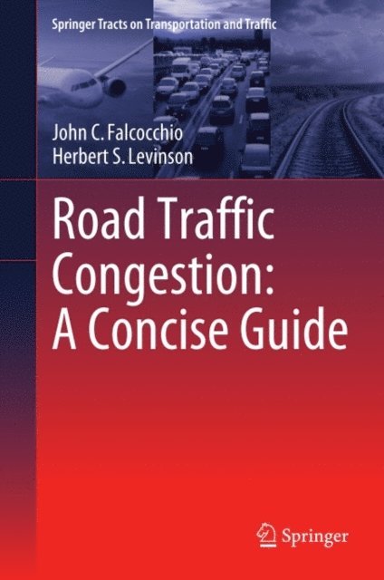 Herbert S. Levinson, John C. Falcocchio - Road Traffic Congestion: A Concise Guide, E-bok