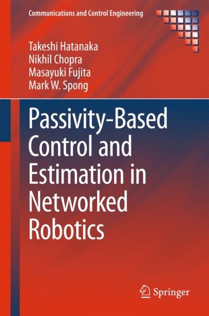 Mark W. Spong, Masayuki Fujita, Nikhil Chopra, Takeshi Hatanaka - Passivity-Based Control and Estimation in Networked Robotics, E-bok