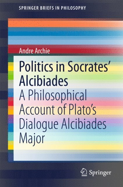 Andre Archie - Politics in Socrates' Alcibiades, E-bok