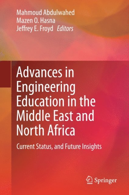 Jeffrey E. Froyd, Mazen O. Hasna, Mahmoud Abdulwahed - Advances in Engineering Education in the Middle East and North Africa, E-bok