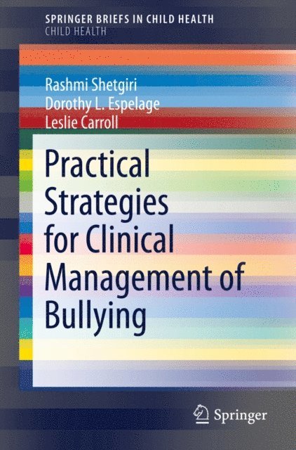 Leslie Carroll, Dorothy L. Espelage, Rashmi Shetgiri - Practical Strategies for Clinical Management of Bullying, E-bok