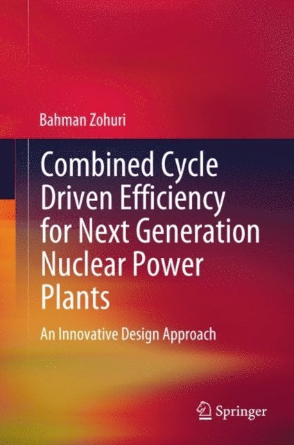 Bahman Zohuri - Combined Cycle Driven Efficiency for Next Generation Nuclear Power Plants, E-bok