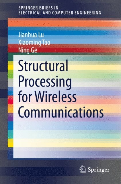 Ning Ge, Xiaoming Tao, Jianhua Lu - Structural Processing for Wireless Communications, E-bok