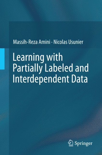 Nicolas Usunier, Massih-Reza Amini - Learning with Partially Labeled and Interdependent Data, E-bok
