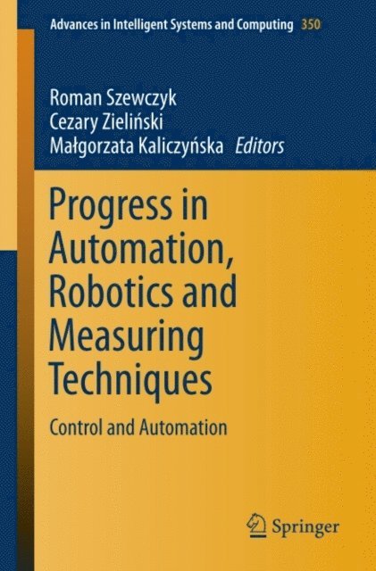 Malgorzata Kaliczynska, Cezary Zielinski, Roman Szewczyk - Progress in Automation, Robotics and Measuring Techniques, E-bok