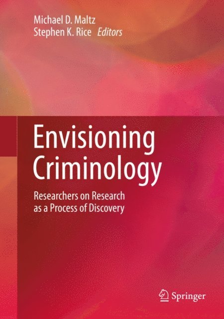 Stephen K. Rice, Michael D. Maltz - Envisioning Criminology, E-bok