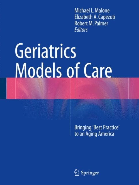Robert M. Palmer, Elizabeth A. Capezuti, Michael L. Malone - Geriatrics Models of Care, E-bok