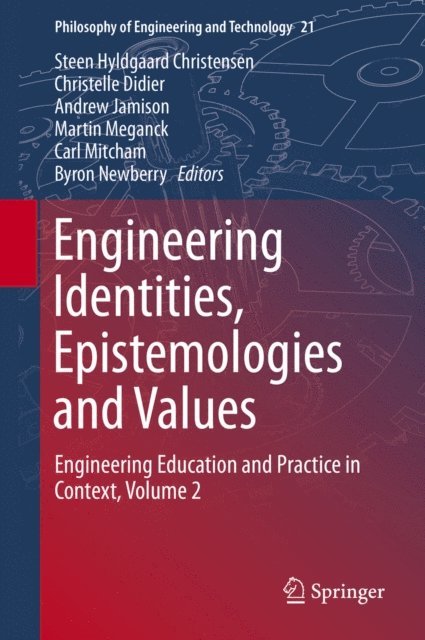 Byron Newberry, Carl Mitcham, Martin Meganck, Andrew Jamison, Christelle Didier, Steen Hyldgaard Christensen - Engineering Identities, Epistemologies and Values, E-bok