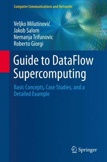 Roberto Giorgi, Nemanja Trifunovic, Jakob Salom, Veljko Milutinovic - Guide to DataFlow Supercomputing, E-bok