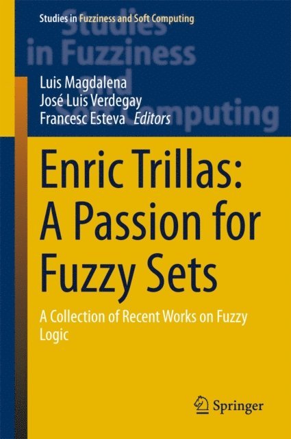 Francesc Esteva, Jose Luis Verdegay, Luis Magdalena - Enric Trillas: A Passion for Fuzzy Sets, E-bok