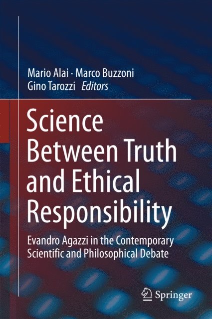 Gino Tarozzi, Marco Buzzoni, Mario Alai - Science Between Truth and Ethical Responsibility, E-bok