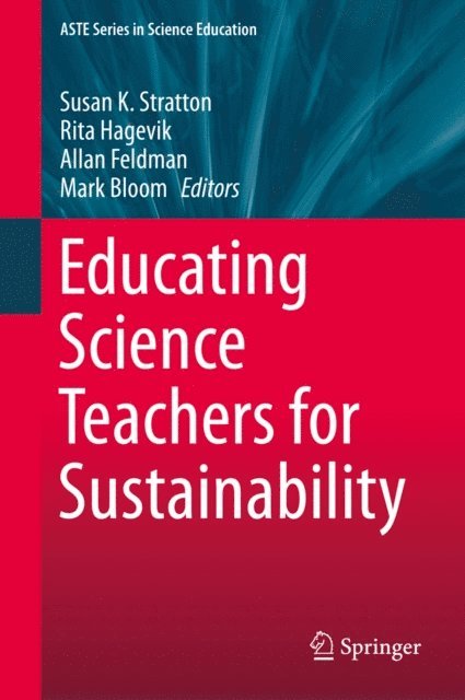 Mark Bloom, Allan Feldman, Rita Hagevik, Susan K. Stratton - Educating Science Teachers for Sustainability, E-bok