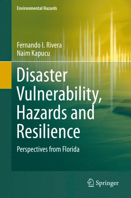 Naim Kapucu, Fernando I. Rivera - Disaster Vulnerability, Hazards and Resilience, E-bok