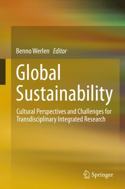 Benno Werlen - Global Sustainability, Cultural Perspectives and Challenges for Transdisciplinary Integrated Research, E-bok