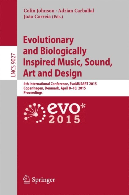 Joao Correia, Adrian Carballal, Colin Johnson - Evolutionary and Biologically Inspired Music, Sound, Art and Design, E-bok