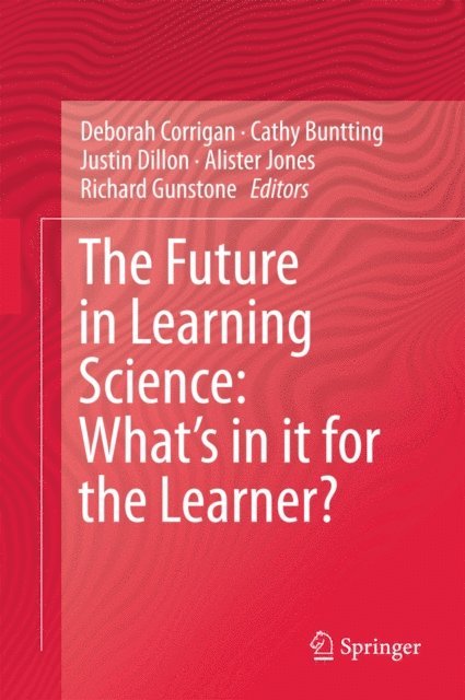 Richard Gunstone, Alister Jones, Justin Dillon, Cathy Buntting, Deborah Corrigan - Future in Learning Science: What's in it for the Learner?, E-bok