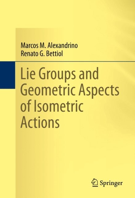 Renato G. Bettiol, Marcos M. Alexandrino - Lie Groups and Geometric Aspects of Isometric Actions, E-bok. Tillgänglighet: Lägg i varukorg