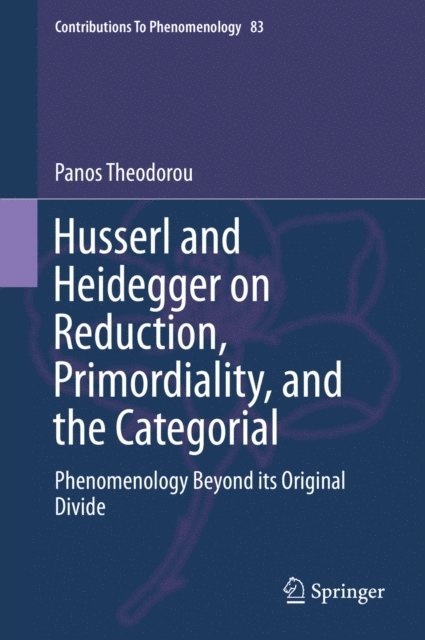 Panos Theodorou - Husserl and Heidegger on Reduction, Primordiality, and the Categorial, E-bok. Tillgänglighet: Lägg i varukorg
