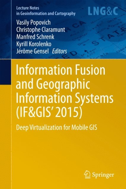 Jerome Gensel, Kyrill Korolenko, Manfred Schrenk, Christophe Claramunt, Vasily Popovich - Information Fusion and Geographic Information Systems (IF&GIS' 2015), E-bok