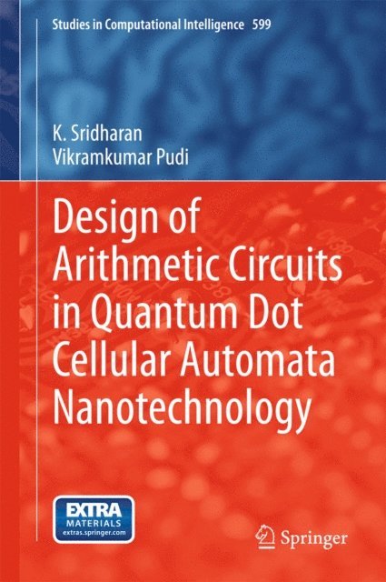 Vikramkumar Pudi, K. Sridharan - Design of Arithmetic Circuits in Quantum Dot Cellular Automata Nanotechnology, E-bok