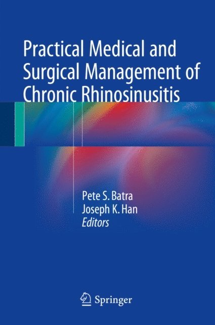 Joseph K. Han, Pete S. Batra - Practical Medical and Surgical Management of Chronic Rhinosinusitis, E-bok