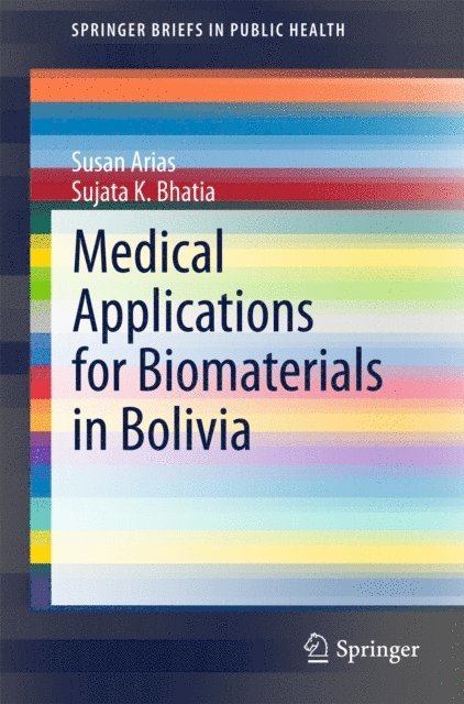 Sujata K. Bhatia, Susan Arias - Medical Applications for Biomaterials in Bolivia, E-bok