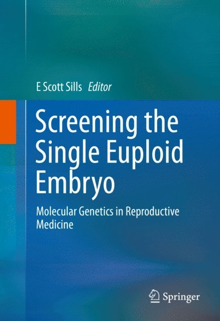 E Scott Sills - Screening the Single Euploid Embryo, E-bok
