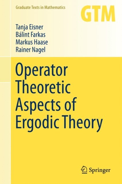 Rainer Nagel, Markus Haase, Balint Farkas, Tanja Eisner - Operator Theoretic Aspects of Ergodic Theory, E-bok