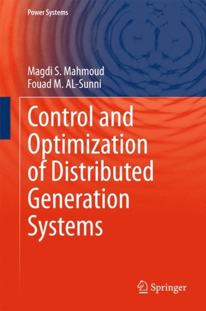 Fouad M. AL-Sunni, Magdi S. Mahmoud - Control and Optimization of Distributed Generation Systems, E-bok