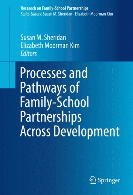 Elizabeth Moorman Kim, Susan M. Sheridan - Processes and Pathways of Family-School Partnerships Across Development, E-bok
