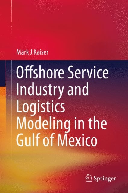 Mark J Kaiser - Offshore Service Industry and Logistics Modeling in the Gulf of Mexico, E-bok