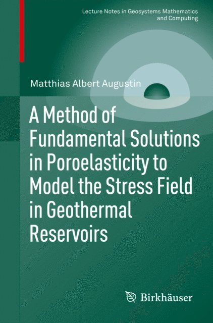Matthias Albert Augustin - Method of Fundamental Solutions in Poroelasticity to Model the Stress Field in Geothermal Reservoirs, E-bok