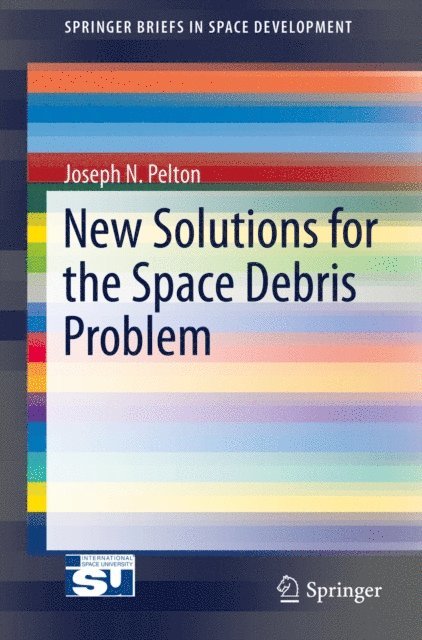 Joseph N. Pelton - New Solutions for the Space Debris Problem, E-bok