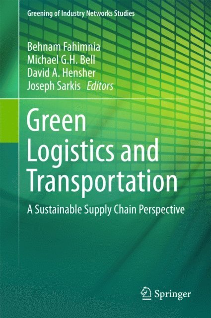 Joseph Sarkis, David A. Hensher, Michael G.H. Bell, Behnam Fahimnia - Green Logistics and Transportation, E-bok