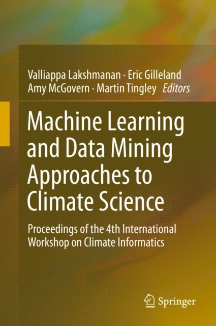 Martin Tingley, Amy McGovern, Eric Gilleland, Valliappa Lakshmanan - Machine Learning and Data Mining Approaches to Climate Science, E-bok